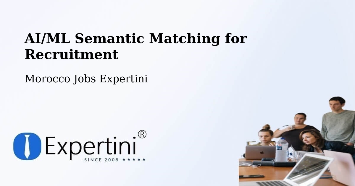 AI/ML Semantic Matching for Recruitment - Morocco Jobs Expertini
